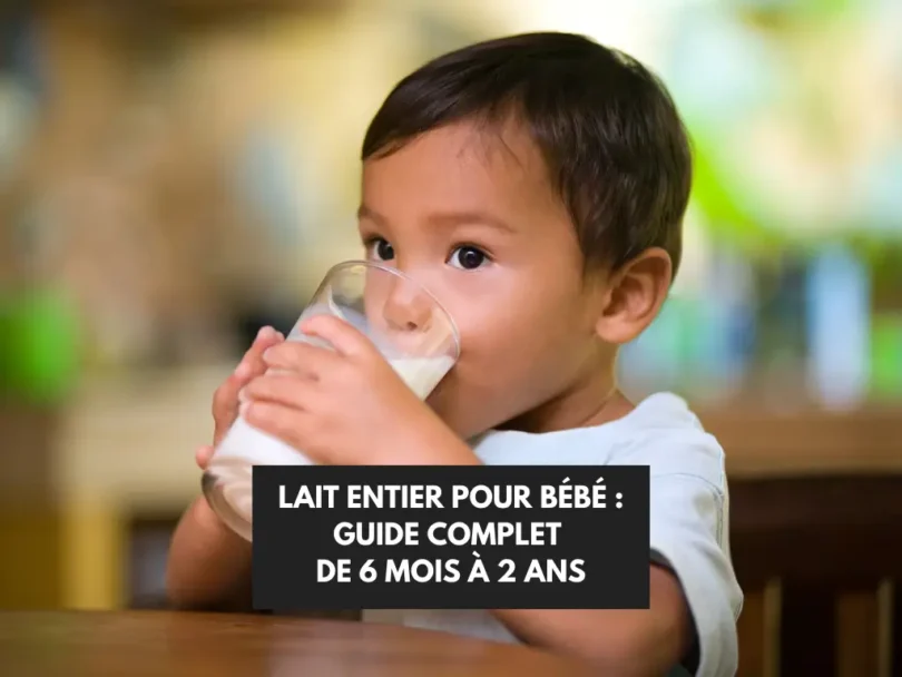 Bébé de 2 ans qui boit du lait entier : Lait entier pour bébé : Guide complet de 6 mois à 2 ans
